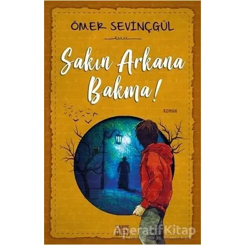 Sakın Arkana Bakma - Ömer Sevinçgül - Carpe Diem Kitapları