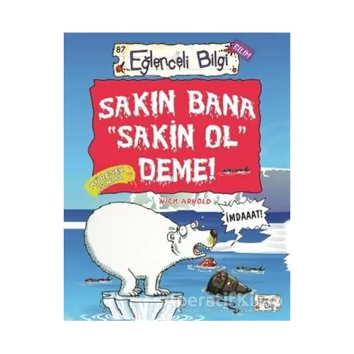 Sakın Bana Sakin Ol Deme! - Nick Arnold - Eğlenceli Bilgi Yayınları