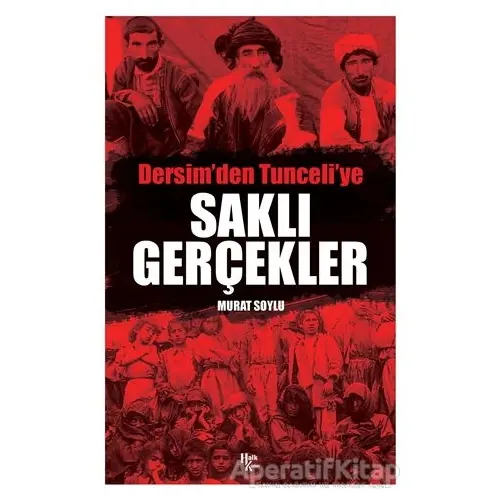 Saklı Gerçekler - Dersimden Tunceliye - Murat Soylu - Halk Kitabevi