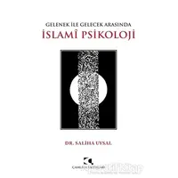 Gelenek ile Gelecek Arasında İslami Psikoloji - Saliha Uysal - Çamlıca Yayınları