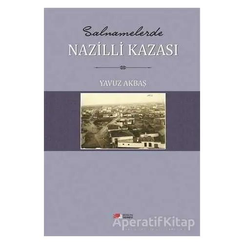 Salnamelerde Nazilli Kazasi - Yavuz Akbaş - Berikan Yayınevi