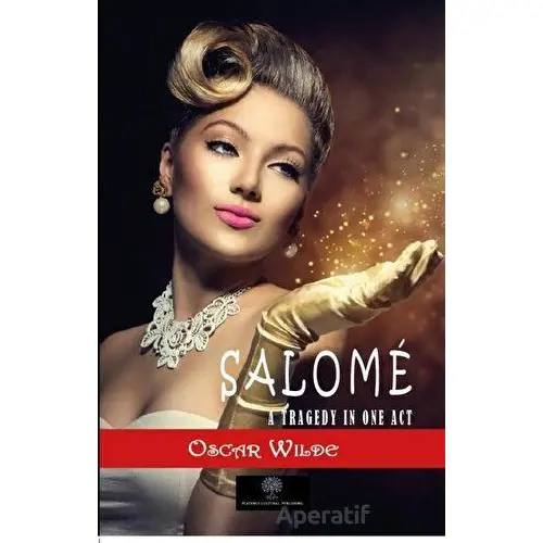 Salome: A Tragedy in One Act - Oscar Wilde - Platanus Publishing