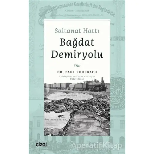 Saltanat Hattı Bağdat Demiryolu - Paul Rohrbach - Çizgi Kitabevi Yayınları