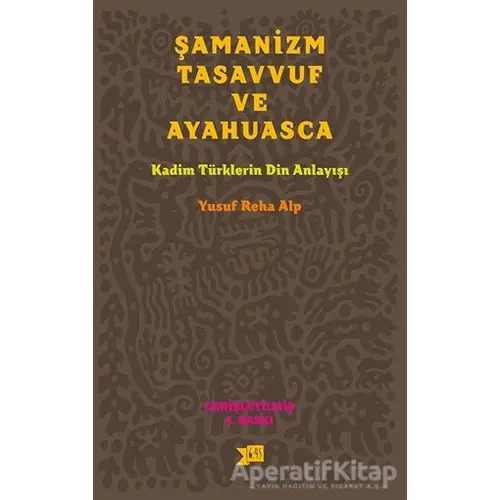 Şamanizm, Tasavvuf ve Ayahuasca - Yusuf Reha Alp - Altıkırkbeş Yayınları