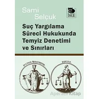 Suç Yargılama Süreci Hukukunda Temyiz Denetimi ve Sınırları - Sami Selçuk - İmge Kitabevi Yayınları