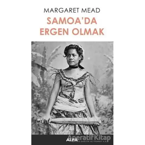 Samoa’da Ergen Olmak - Margaret Mead - Alfa Yayınları