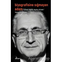 Biyografisine Sığmayan Adam - İsmail Hakkı Aydın Kitabı - Muttalip Asılı - Girdap Kitap