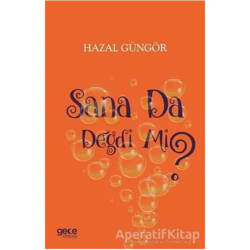 Sana Da Değdi Mi? - Hazal Güngör - Gece Kitaplığı