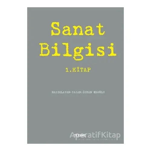 Sanat Bilgisi 1. Kitap - Özkan Eroğlu - Tekhne Yayınları