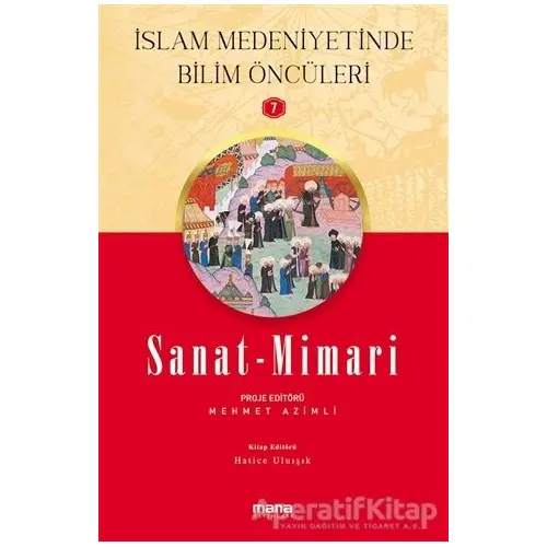 Sanat - Mimari - İslam Medeniyetinde Bilim Öncüleri 7 - Hatice Uluışık - Mana Yayınları