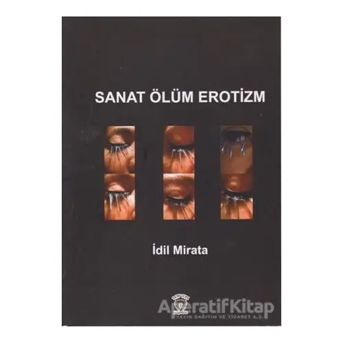 Sanat Ölüm Erotizm - İdil Mirata - Dorlion Yayınları