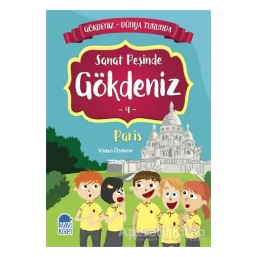 Sanat Peşinde Gökdeniz Paris - Gökdeniz Dünya Turunda 4 - Vildan Özdemir - Mavi Kirpi Yayınları