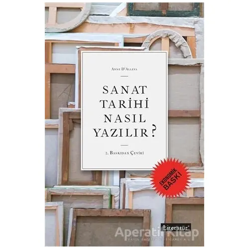 Sanat Tarihi Nasıl Yazılır? (Ekonomik Baskı) - Anne D’Alleva - Literatür Yayıncılık