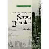 Osmanlı Erkek Mezar Taşlarında Serpuş Biçimleri - Emine Güzel - Çizgi Kitabevi Yayınları