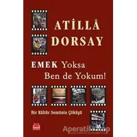 Emek Yoksa Ben de Yokum! - Atilla Dorsay - Kırmızı Kedi Yayınevi