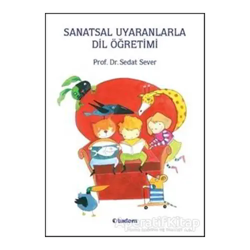 Sanatsal Uyaranlarla Dil Öğretimi - Sedat Sever - Tudem Yayınları