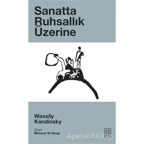 Sanatta Ruhsallık Üzerine - Wassily Kandinsky - Ketebe Yayınları