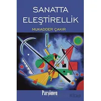 Sanatta Eleştirellik - Mukadder Çakır - Parşömen Yayınları