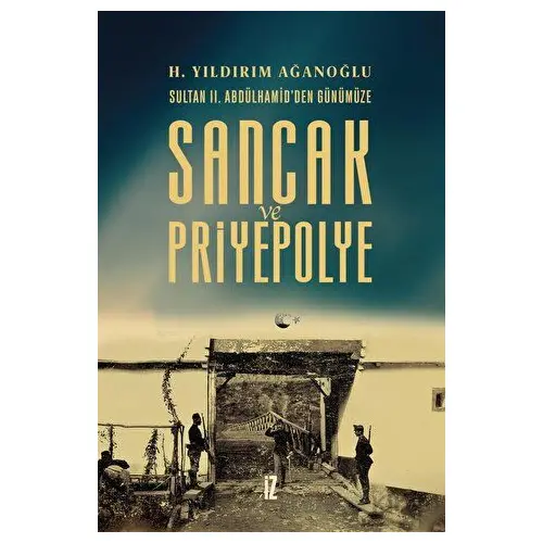 Sancak ve Priyepolye - H. Yıldırım Ağanoğlu - İz Yayıncılık