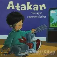 Atakan Televizyon Seyretmek İstiyor - Sandrine Deredel Rogeon - Kaknüs Yayınları