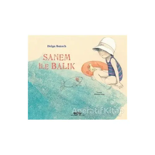 Sanem İle Balık - Helga Bansch - Yapı Kredi Yayınları