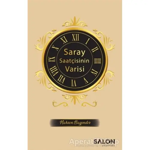 Saray Saatçisinin Varisi - Nahsen Bayındır - Salon Yayınları