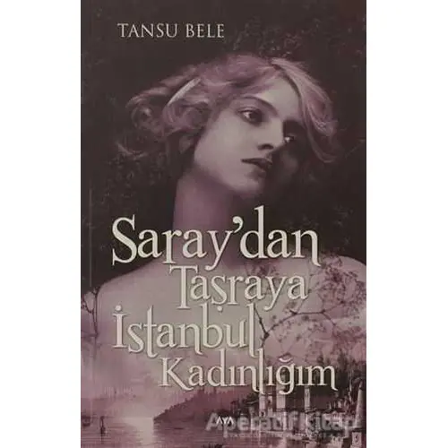 Saraydan Taşraya İstanbul Kadınlığım - Tansu Bele - Aya Kitap