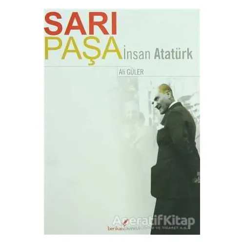 Sarı Paşa İnsan Atatürk - Ali Güler - Berikan Yayınevi