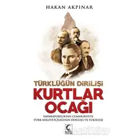 Kurtlar Ocağı - Türklüğün Dirilişi - Hakan Akpınar - Kamer Yayınları