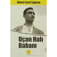 Uçan Halı Babam - Ahmet Şerif İzgören - İzgören Yayınları