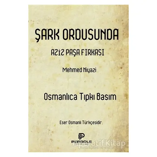 Şark Ordusunda Aziz Paşa Fırkası (Osmanlıca Tıpkı Basım) - Mehmed Niyazi - Pergole Yayınları