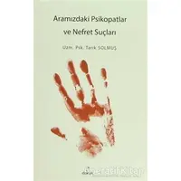 Aramızdaki Psikopatlar ve Nefret Suçları - Tarık Solmuş - Doruk Yayınları