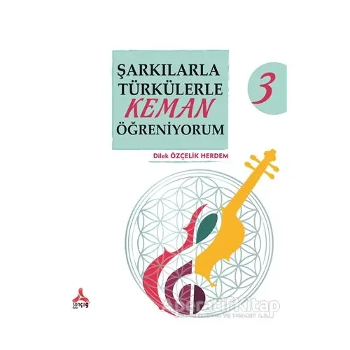 Şarkılarla Türkülerle Keman Öğreniyorum 3 - Dilek Özçelik Herdem - Sonçağ Yayınları