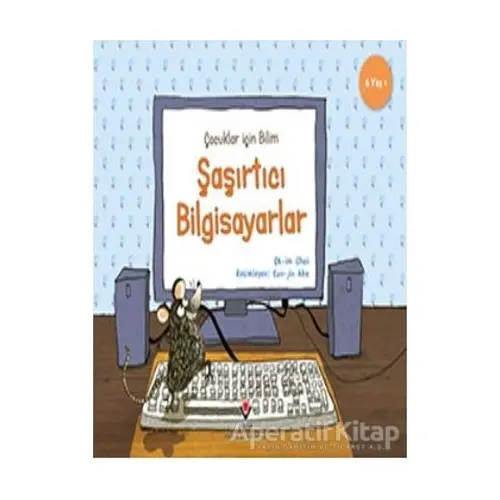 Şaşırtıcı Bilgisayarlar - Çocuklar İçin Bilim - Ok-im Choi - TÜBİTAK Yayınları