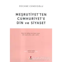 Meşrutiyet’ten Cumhuriyet’e Din ve Siyaset - Dücane Cündioğlu - Kapı Yayınları