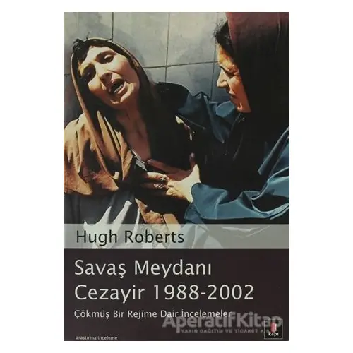 Savaş Meydanı Cezayir 1988-2002 - Hugh Roberts - Kapı Yayınları