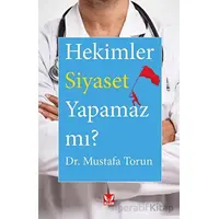 Hekimler Siyaset Yapamaz mı? - Mustafa Torun - İkilem Yayınevi