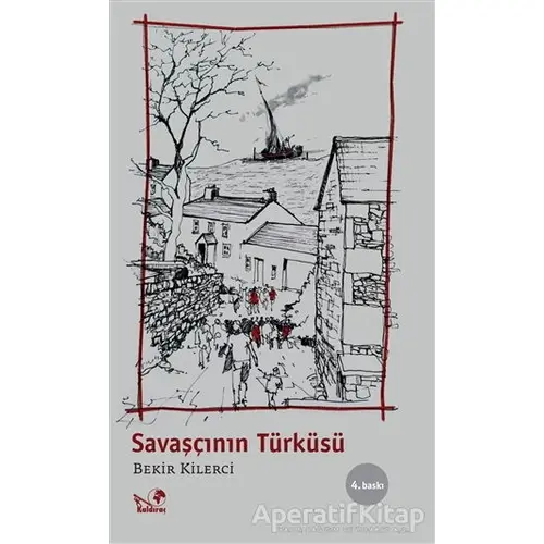 Savaşçının Türküsü - Bekir Kilerci - Kaldıraç Yayınevi