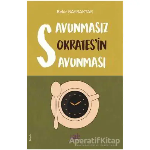 Savunmasız Sokrates’in Savunması - Bekir Bayraktar - Yade Kitap