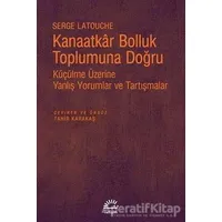 Kanaatkar Bolluk Toplumuna Doğru - Serge Latouche - İletişim Yayınevi