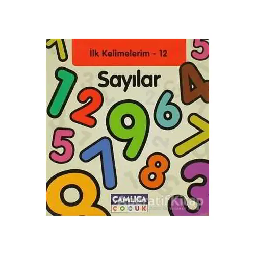 Sayılar - İlk Kelimelerim 12 - Kolektif - Çamlıca Çocuk Yayınları