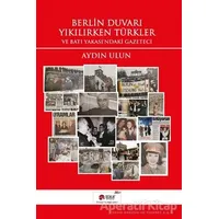 Berlin Duvarı Yıkılırken Türkler ve Batı Yakasındaki Gazeteci - Aydın Ulun - Scala Yayıncılık