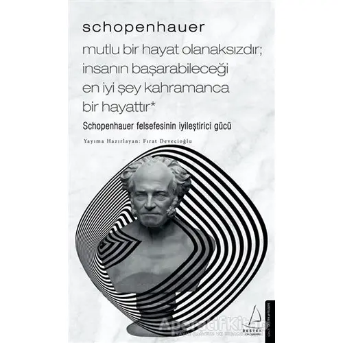 Schopenhauer: Mutlu Bir Hayat Olanaksızdır İnsanın Başarabileceği En İyi Şey Kahramanca Bir Hayat