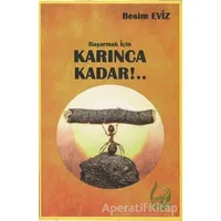 Başarmak İçin Karınca Kadar!.. - Besim Eviz - Sebe Yayınları