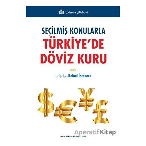 Seçilmiş Konularla Türkiye’de Döviz Kuru - Rahmi İncekara - Türkmen Kitabevi