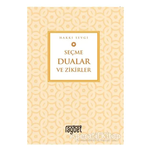 Seçme Dualar ve Zikirler - Hakkı Sevgi - Rağbet Yayınları