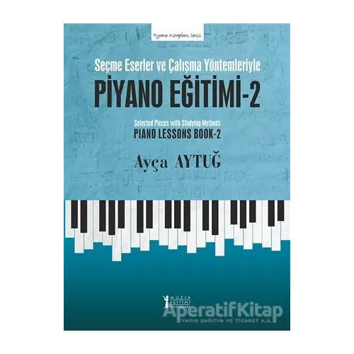 Seçme Eserler ve Çalışma Yöntemleriyle Piyano Eğitimi - 2 - Ayça Aytuğ - Müzik Eğitimi Yayınları