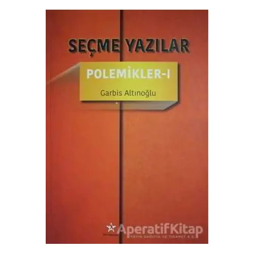 Seçme Yazılar - Polemikler 1 - Garbis Altınoğlu - Peri Yayınları