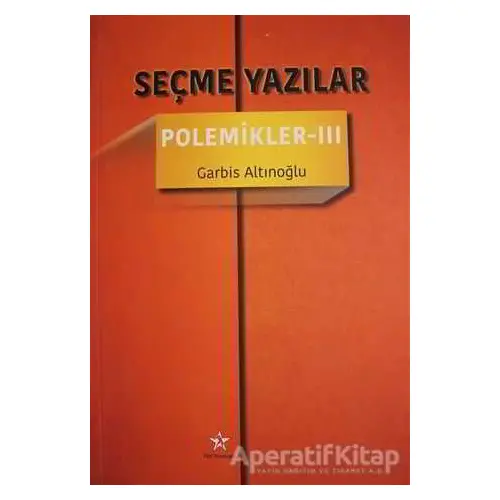 Seçme Yazılar - Polemikler 3 - Garbis Altınoğlu - Peri Yayınları