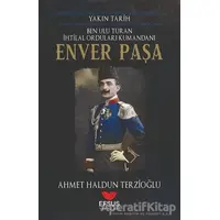 Yakın Tarih Enver Paşa - Ahmet Haldun Terzioğlu - Efsus Yayınları